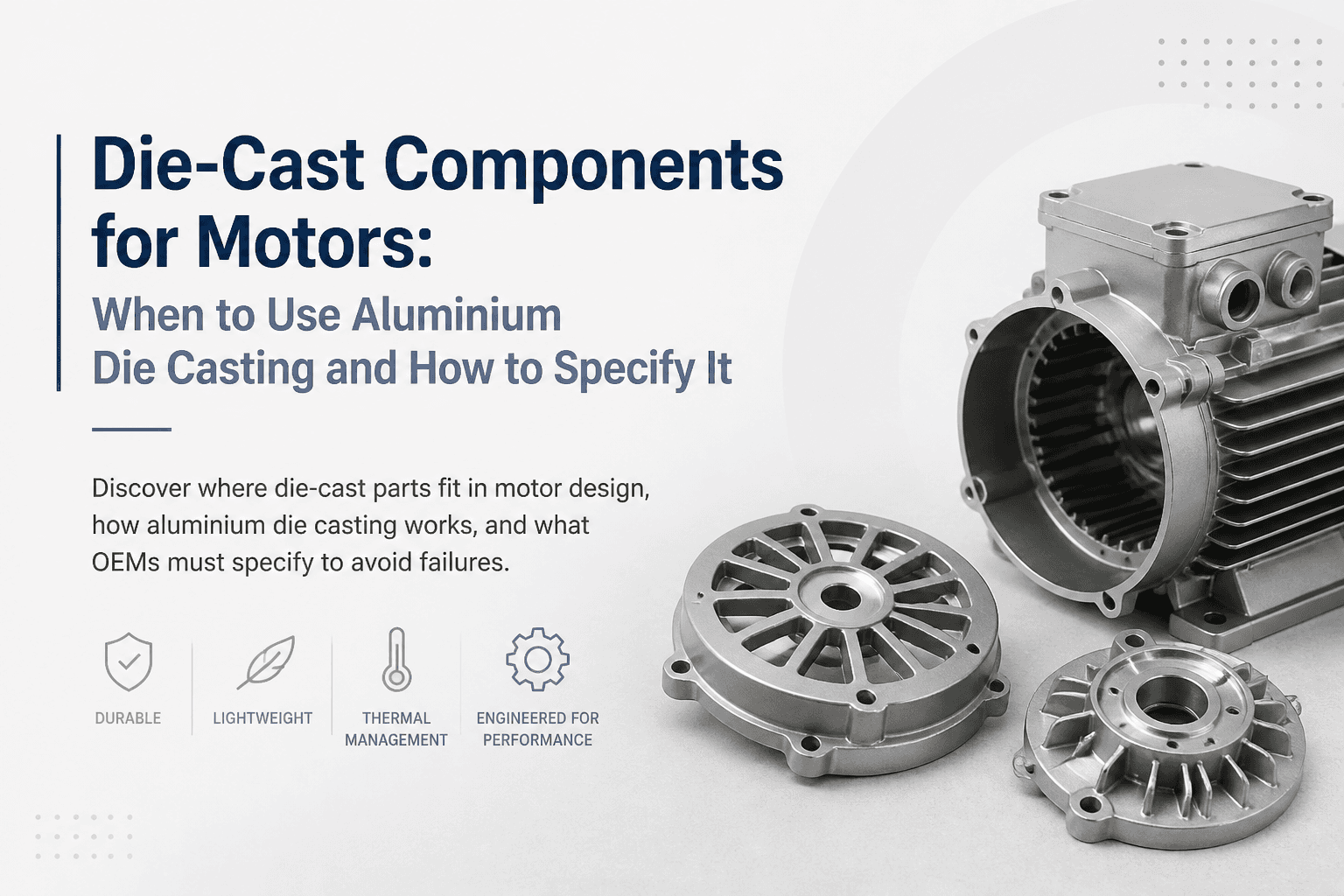 Die-Cast Components for Motors: When to Use Aluminium Die Casting and How to Specify It